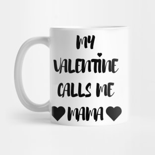 My Valentine Calls Me Mama - Valentines Day Mug